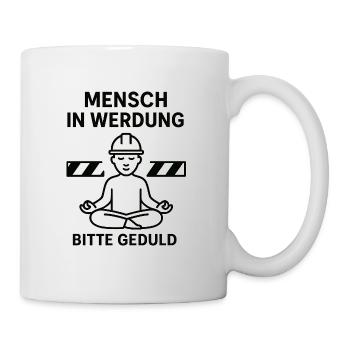 Mensch im Wandel Bitte Geduld - Tasse - Weiß - Rechts