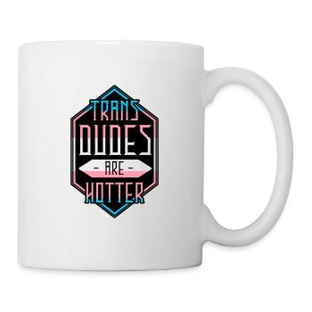 Trans Dudes Are Hotter - Mug - white - Right