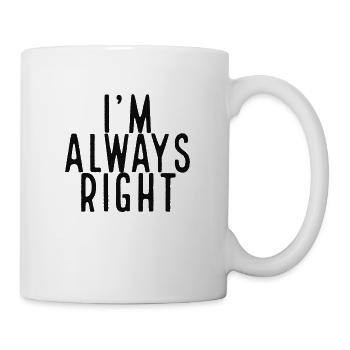 I'm always right - Mug - white - Right