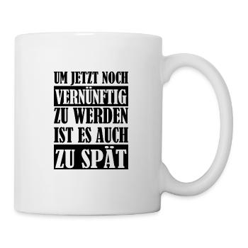 Zu Spät um vernünftig zu werden Spruch witzig - Tasse - Weiß - Rechts