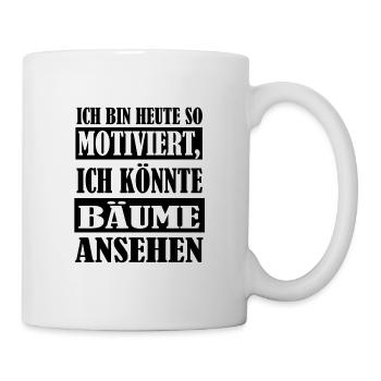So motiviert Bäume Witzig Spruch Humor - Tasse - Weiß - Rechts