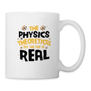 The Physics Is Theoretical The Fun Is Real - Physi - Mug - white - Right