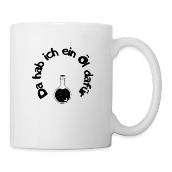 Da habe ich ein Öl dafür - Style für Öl-Liebhaber - Tasse - Weiß - Rechts