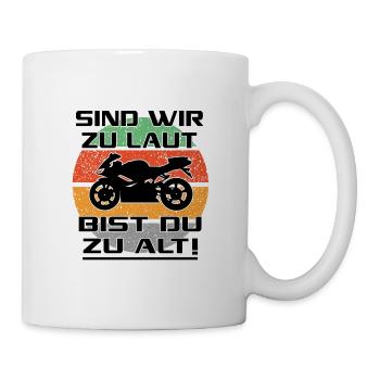 Motorradfahrer Sprüche Zu Laut Alt - Tasse - Weiß - Rechts