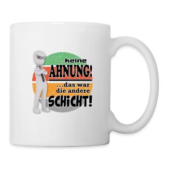 Sprüche Arbeit Beruf Schicht Job - Tasse - Weiß - Rechts