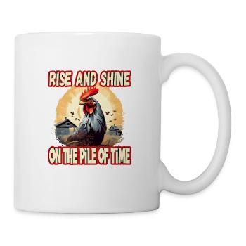 Rise And Shine On The Pile Of Time - Tasse - Weiß - Rechts