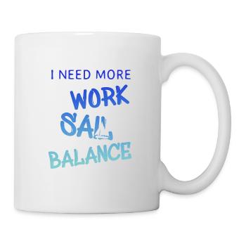 i need more work sail balance - Tasse - Weiß - Rechts