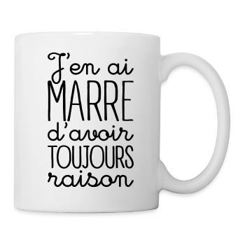 J'en ai marre d'avoir toujours raison - Mug blanc - blanc - Droite
