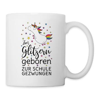 Einhorn Zum Glitzern Geboren Zur Schule Gezwungen - Tasse - Weiß - Rechts
