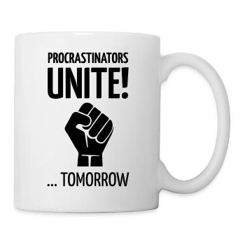 Procrastinators unite tomorrow! - Tasse - Weiß - Rechts