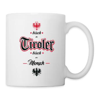 Bisch a Tiroler Bisch a Mensch - Tasse - Weiß - Rechts