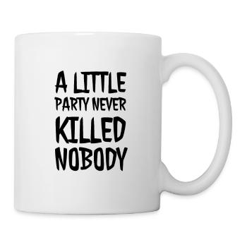A little Party never killed Nobody - Tasse - Weiß - Rechts