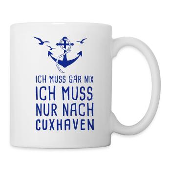 Ich Muss Gar Nix Ich Muss Nur Nach Cuxhaven Ostsee - Tasse - Weiß - Rechts
