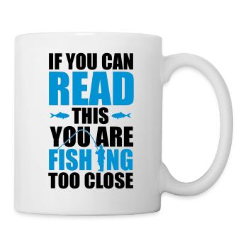 If you can read this you're fishing too close - Tasse - Weiß - Rechts