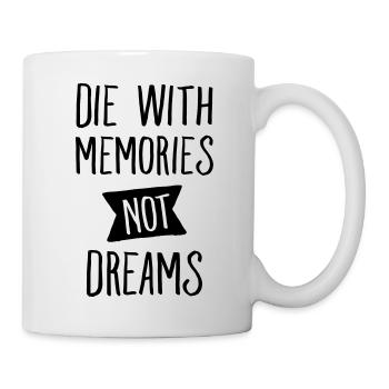 Die With Memories Not Dreams - Mug - white - Right