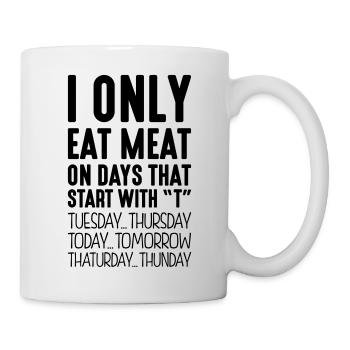 i only eat meat on days that end in t - Mug - white - Right