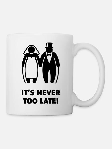 It's Never Too Late! (Älteres Brautpaar, Hochzeit) - Tasse - Weiß