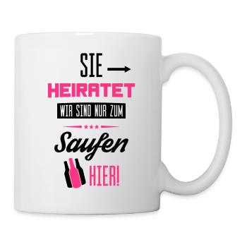 sie heiratet wir saufen hier - Tasse - Weiß - Rechts