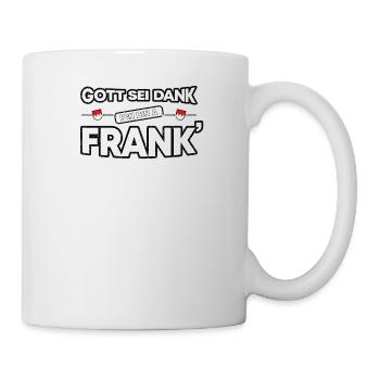 Franken Fränkisch Gott sei Dank Franke Geschenk - Tasse - Weiß - Rechts
