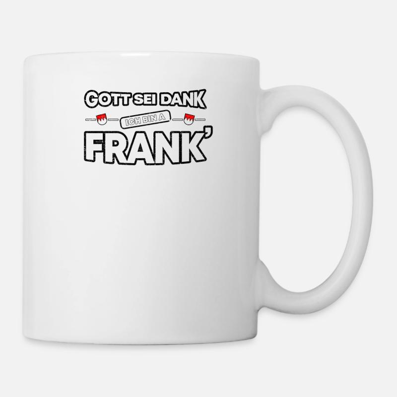 Franken Fränkisch Gott sei Dank Franke Geschenk - Tasse - Weiß