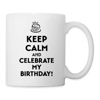 Keep calm and celebrate my birthday - Tasse - Weiß - Rechts