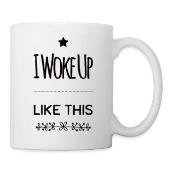I Woke Up Like This - Tasse - Weiß - Rechts