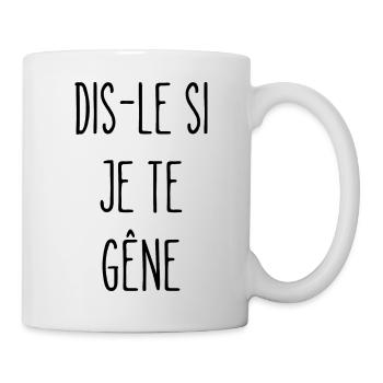 dis-le si je te gêne - Mug blanc - blanc - Droite