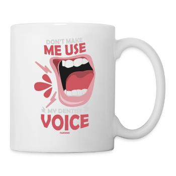 Don't Make Me Use My Dentist Voice - Tasse - Weiß - Rechts