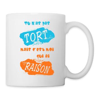 Tu n'as pas tort, mais c'est moi qui ai raison - Mug blanc - blanc - Droite