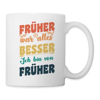Früher war alles Besser - Tasse - Weiß - Rechts