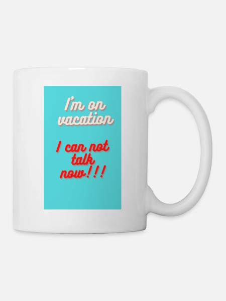 I M ON VACATION!! I CAN NOT TALK NOW - Mug - white