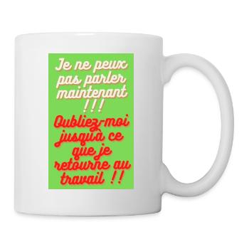 JE NE PEUX PAS PARLER MAINTENANT. OUBLIEZ-MOI - Mug blanc - blanc - Droite