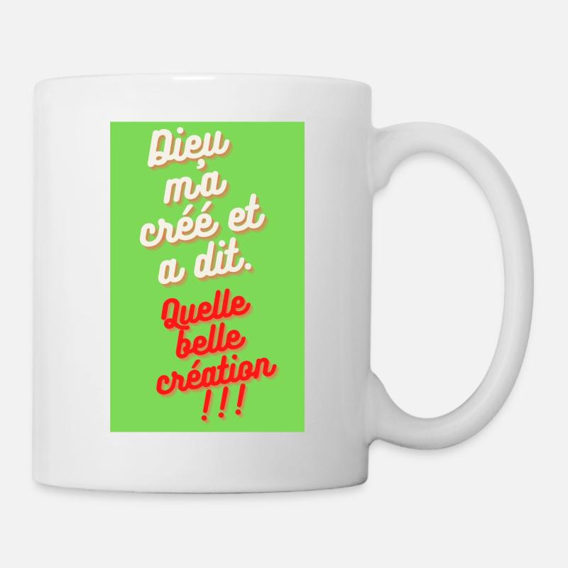 DIEU MA CRÉÉ ET A DIT: QUELLE BELLE CREATION - Mug blanc - blanc
