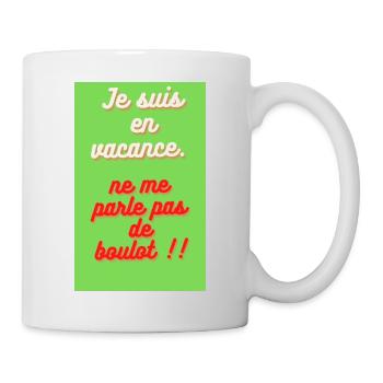 JE SUIS EN VACANCES. NE ME PARLE PAS DE BOULOT - Mug blanc - blanc - Droite