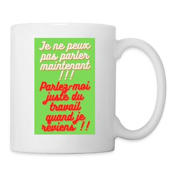 JE NE PEUX PAS PARLER MAINTENANT. PARLEZ-MOI JUSTE - Mug blanc - blanc - Droite
