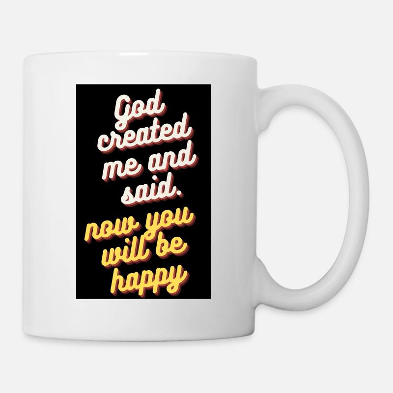GOTT SCHUF MICH UND SAGTE - Tasse - Weiß