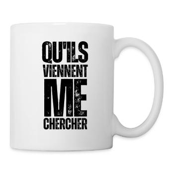Qu'ils viennent me chercher - Mug blanc - blanc - Droite