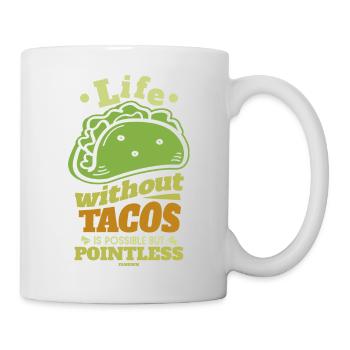 Life Without Tacos Is Possible But Pointless - Tasse - Weiß - Rechts