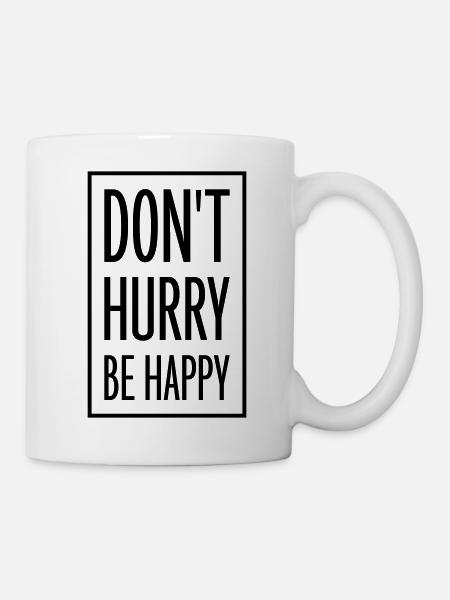 dont hurry be happy - Tasse - Weiß