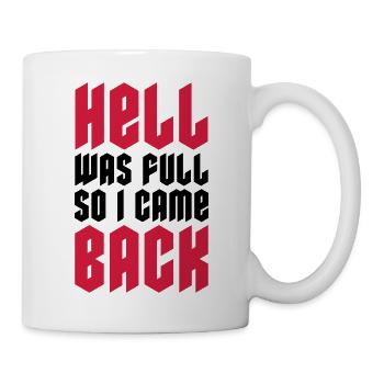 hell was full Zitat - Tasse - Weiß - Rechts