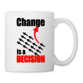 Change Is A Decision - Tasse - Weiß - Rechts