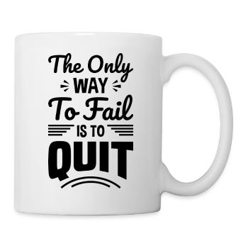 The Only Way To Fail Is To Quit - Mug - white - Right