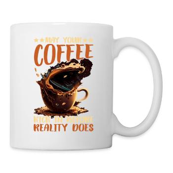 May Your Coffee Kick In Before Reality Does 61 - Mug - white - Right