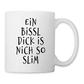 Ein bissl dick is nich so slim - Wortspiel - Tasse - Weiß - Rechts