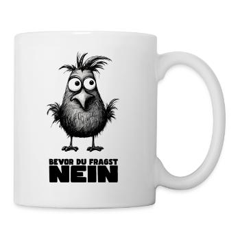 Lustiges Vogel Design mit Spruch: Bevor Du fragst - Tasse - Weiß - Rechts
