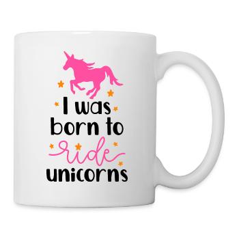 Ich wurde geboren, um Einhorn zu reiten - Tasse - Weiß - Rechts