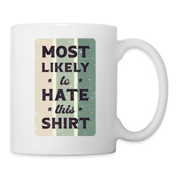 Most likely to hate this shirt. - Mug - white - Right