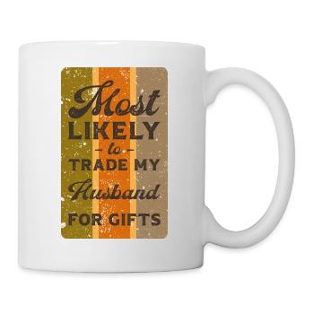 Most likely to trade my husband for gifts. - Mug - white - Right