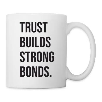 Trust Builds Strong Bonds - Tasse - Weiß - Rechts