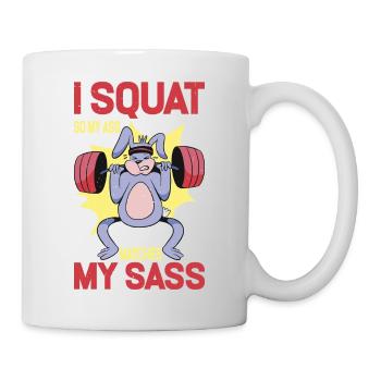 I Squat So My Ass Matches My Sass 7 - Tasse - Weiß - Rechts